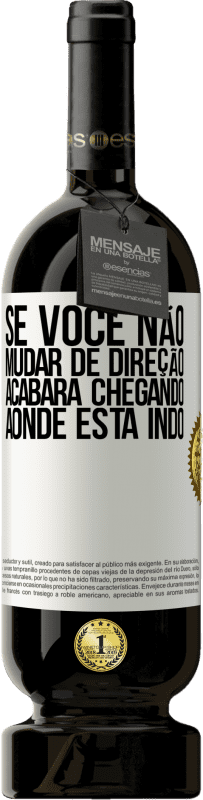 49,95 € Envio grátis | Vinho tinto Edição Premium MBS® Reserva Se você não mudar de direção, acabará chegando aonde está indo Etiqueta Branca. Etiqueta personalizável Reserva 12 Meses Colheita 2015 Tempranillo