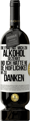 49,95 € Kostenloser Versand | Rotwein Premium Ausgabe MBS® Reserve Eine Frau hat mich zum Alkohol gezerrt .. Und ich hatte nie die Höflichkeit, ihr zu danken Weißes Etikett. Anpassbares Etikett Reserve 12 Monate Ernte 2014 Tempranillo