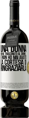 49,95 € Spedizione Gratuita | Vino rosso Edizione Premium MBS® Riserva Una donna mi ha trascinato al drink ... E non ho mai avuto la cortesia di ringraziarla Etichetta Bianca. Etichetta personalizzabile Riserva 12 Mesi Raccogliere 2014 Tempranillo