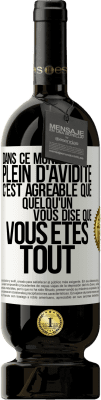 49,95 € Envoi gratuit | Vin rouge Édition Premium MBS® Réserve Dans ce monde plein d'avidité c'est agréable que quelqu'un vous dise que vous êtes tout Étiquette Blanche. Étiquette personnalisable Réserve 12 Mois Récolte 2015 Tempranillo