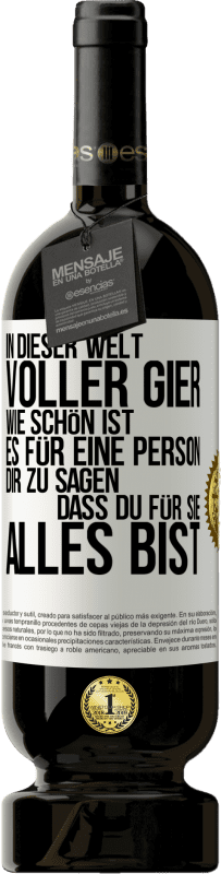 49,95 € Kostenloser Versand | Rotwein Premium Ausgabe MBS® Reserve In dieser Welt voller Gier, wie schön ist es für eine Person dir zu sagen, dass du für sie alles bist Weißes Etikett. Anpassbares Etikett Reserve 12 Monate Ernte 2013 Tempranillo