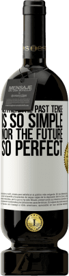 49,95 € Free Shipping | Red Wine Premium Edition MBS® Reserve Neither the past tense is so simple nor the future so perfect White Label. Customizable label Reserve 12 Months Harvest 2016 Tempranillo