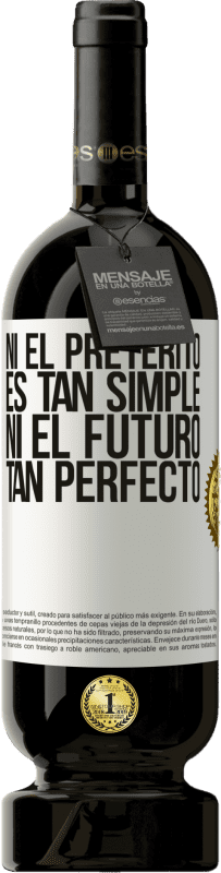 49,95 € Envío gratis | Vino Tinto Edición Premium MBS® Reserva Ni el pretérito es tan simple ni el futuro tan perfecto Etiqueta Blanca. Etiqueta personalizable Reserva 12 Meses Cosecha 2015 Tempranillo