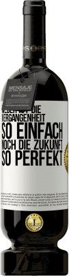 49,95 € Kostenloser Versand | Rotwein Premium Ausgabe MBS® Reserve Weder ist die Vergangenheit so einfach, noch die Zukunft so perfekt Weißes Etikett. Anpassbares Etikett Reserve 12 Monate Ernte 2015 Tempranillo