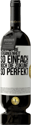 49,95 € Kostenloser Versand | Rotwein Premium Ausgabe MBS® Reserve Weder ist die Vergangenheit so einfach, noch die Zukunft so perfekt Weißes Etikett. Anpassbares Etikett Reserve 12 Monate Ernte 2016 Tempranillo