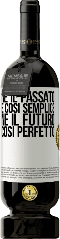 49,95 € Spedizione Gratuita | Vino rosso Edizione Premium MBS® Riserva Né il passato è così semplice né il futuro così perfetto Etichetta Bianca. Etichetta personalizzabile Riserva 12 Mesi Raccogliere 2015 Tempranillo