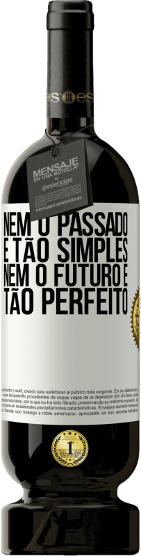 49,95 € Envio grátis | Vinho tinto Edição Premium MBS® Reserva Nem o passado é tão simples, nem o futuro é tão perfeito Etiqueta Branca. Etiqueta personalizável Reserva 12 Meses Colheita 2015 Tempranillo