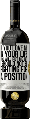 49,95 € 送料無料 | 赤ワイン プレミアム版 MBS® 予約する あなたがあなたの人生で私を愛しているなら、あなたは私をそれに入れるでしょう。私はポジションのために戦うべきではありません ホワイトラベル. カスタマイズ可能なラベル 予約する 12 月 収穫 2016 Tempranillo