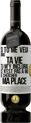 49,95 € Envoi gratuit | Vin rouge Édition Premium MBS® Réserve Si tu me veux dans ta vie, tu m'y incluras. Ce n'est pas à moi de chercher ma place Étiquette Blanche. Étiquette personnalisable Réserve 12 Mois Récolte 2014 Tempranillo