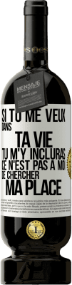 49,95 € Envoi gratuit | Vin rouge Édition Premium MBS® Réserve Si tu me veux dans ta vie, tu m'y incluras. Ce n'est pas à moi de chercher ma place Étiquette Blanche. Étiquette personnalisable Réserve 12 Mois Récolte 2016 Tempranillo