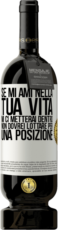 49,95 € Spedizione Gratuita | Vino rosso Edizione Premium MBS® Riserva Se mi ami nella tua vita, mi ci metterai dentro. Non dovrei lottare per una posizione Etichetta Bianca. Etichetta personalizzabile Riserva 12 Mesi Raccogliere 2015 Tempranillo