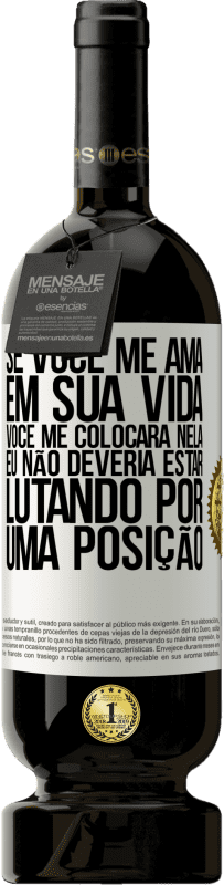 49,95 € Envio grátis | Vinho tinto Edição Premium MBS® Reserva Se você me ama em sua vida, você me colocará nela. Eu não deveria estar lutando por uma posição Etiqueta Branca. Etiqueta personalizável Reserva 12 Meses Colheita 2015 Tempranillo