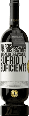 49,95 € Envío gratis | Vino Tinto Edición Premium MBS® Reserva Una persona cambia por dos razones: aprendió demasiado o sufrió lo suficiente Etiqueta Blanca. Etiqueta personalizable Reserva 12 Meses Cosecha 2016 Tempranillo