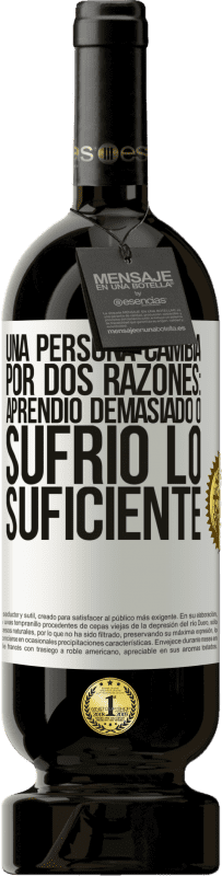 49,95 € Envío gratis | Vino Tinto Edición Premium MBS® Reserva Una persona cambia por dos razones: aprendió demasiado o sufrió lo suficiente Etiqueta Blanca. Etiqueta personalizable Reserva 12 Meses Cosecha 2016 Tempranillo