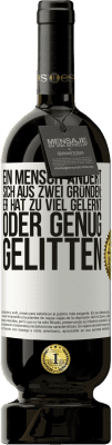 49,95 € Kostenloser Versand | Rotwein Premium Ausgabe MBS® Reserve Ein Mensch ändert sich aus zwei Gründen: Er hat zu viel gelernt oder genug gelitten Weißes Etikett. Anpassbares Etikett Reserve 12 Monate Ernte 2015 Tempranillo