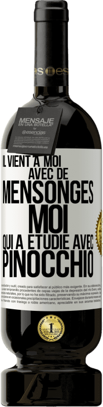 49,95 € Envoi gratuit | Vin rouge Édition Premium MBS® Réserve Il vient à moi avec de mensonges. Moi qui a étudié avec Pinocchio Étiquette Blanche. Étiquette personnalisable Réserve 12 Mois Récolte 2015 Tempranillo