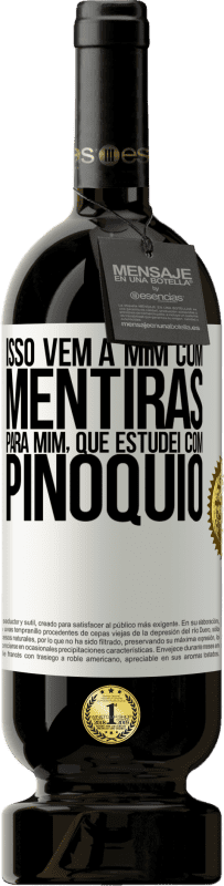 49,95 € Envio grátis | Vinho tinto Edição Premium MBS® Reserva Isso vem a mim com mentiras. Para mim, que estudei com Pinóquio Etiqueta Branca. Etiqueta personalizável Reserva 12 Meses Colheita 2015 Tempranillo