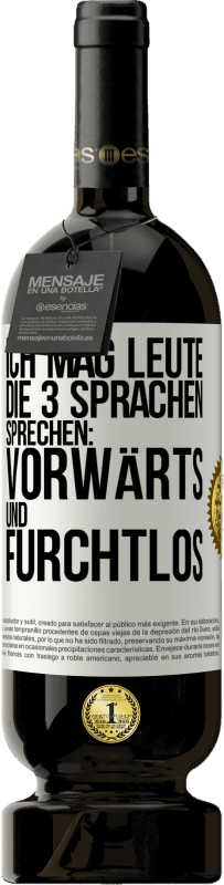 49,95 € Kostenloser Versand | Rotwein Premium Ausgabe MBS® Reserve Ich mag Leute, die 3 Sprachen sprechen: vorwärts und furchtlos Weißes Etikett. Anpassbares Etikett Reserve 12 Monate Ernte 2015 Tempranillo