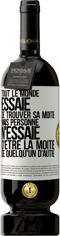 49,95 € Envoi gratuit | Vin rouge Édition Premium MBS® Réserve Tout le monde essaie de trouver sa moitié. Mais personne n'essaie d'être la moitié de quelqu'un d'autre Étiquette Blanche. Étiquette personnalisable Réserve 12 Mois Récolte 2015 Tempranillo