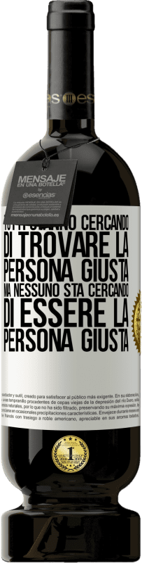 49,95 € Spedizione Gratuita | Vino rosso Edizione Premium MBS® Riserva Tutti stanno cercando di trovare la persona giusta. Ma nessuno sta cercando di essere la persona giusta Etichetta Bianca. Etichetta personalizzabile Riserva 12 Mesi Raccogliere 2015 Tempranillo