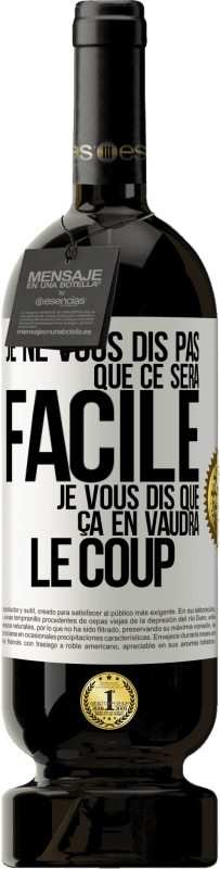 49,95 € Envoi gratuit | Vin rouge Édition Premium MBS® Réserve Je ne vous dis pas que ce sera facile je vous dis que ça en vaudra le coup Étiquette Blanche. Étiquette personnalisable Réserve 12 Mois Récolte 2016 Tempranillo