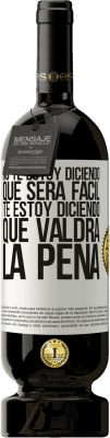 49,95 € Envío gratis | Vino Tinto Edición Premium MBS® Reserva No te estoy diciendo que será fácil, te estoy diciendo que valdrá la pena Etiqueta Blanca. Etiqueta personalizable Reserva 12 Meses Cosecha 2015 Tempranillo