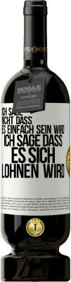 49,95 € Kostenloser Versand | Rotwein Premium Ausgabe MBS® Reserve Ich sage nicht, dass es einfach sein wird, ich sage, dass es sich lohnen wird Weißes Etikett. Anpassbares Etikett Reserve 12 Monate Ernte 2015 Tempranillo