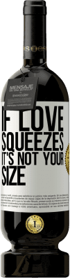 49,95 € 免费送货 | 红酒 高级版 MBS® 预订 如果爱被挤压，那不是你的大小 白标. 可自定义的标签 预订 12 个月 收成 2016 Tempranillo