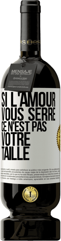 49,95 € Envoi gratuit | Vin rouge Édition Premium MBS® Réserve Si l'amour vous serre, ce n'est pas votre taille Étiquette Blanche. Étiquette personnalisable Réserve 12 Mois Récolte 2015 Tempranillo