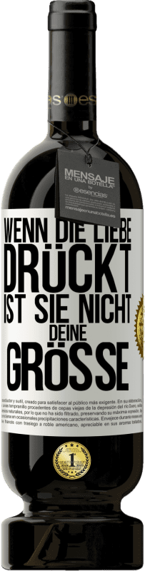 49,95 € Kostenloser Versand | Rotwein Premium Ausgabe MBS® Reserve Wenn die Liebe drückt, ist sie nicht deine Größe Weißes Etikett. Anpassbares Etikett Reserve 12 Monate Ernte 2015 Tempranillo