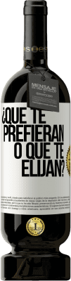 49,95 € Envío gratis | Vino Tinto Edición Premium MBS® Reserva ¿Que te prefieran, o que te elijan? Etiqueta Blanca. Etiqueta personalizable Reserva 12 Meses Cosecha 2015 Tempranillo