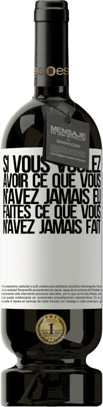 49,95 € Envoi gratuit | Vin rouge Édition Premium MBS® Réserve Si vous voulez avoir ce que vous n'avez jamais eu, faites ce que vous n'avez jamais fait Étiquette Blanche. Étiquette personnalisable Réserve 12 Mois Récolte 2015 Tempranillo