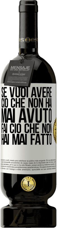 49,95 € Spedizione Gratuita | Vino rosso Edizione Premium MBS® Riserva Se vuoi avere ciò che non hai mai avuto, fai ciò che non hai mai fatto Etichetta Bianca. Etichetta personalizzabile Riserva 12 Mesi Raccogliere 2015 Tempranillo