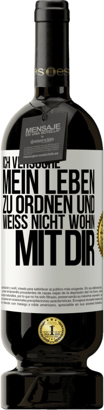 49,95 € Kostenloser Versand | Rotwein Premium Ausgabe MBS® Reserve Ich versuche, mein Leben zu ordnen und weiß nicht, wohin mit dir Weißes Etikett. Anpassbares Etikett Reserve 12 Monate Ernte 2015 Tempranillo