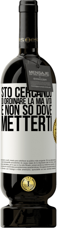 49,95 € Spedizione Gratuita | Vino rosso Edizione Premium MBS® Riserva Sto cercando di ordinare la mia vita e non so dove metterti Etichetta Bianca. Etichetta personalizzabile Riserva 12 Mesi Raccogliere 2015 Tempranillo