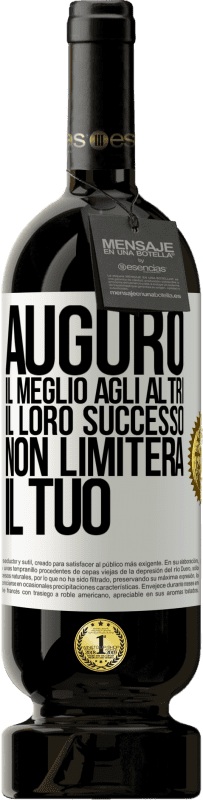 49,95 € Spedizione Gratuita | Vino rosso Edizione Premium MBS® Riserva Auguro il meglio agli altri, il loro successo non limiterà il tuo Etichetta Bianca. Etichetta personalizzabile Riserva 12 Mesi Raccogliere 2016 Tempranillo