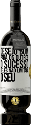 49,95 € Envio grátis | Vinho tinto Edição Premium MBS® Reserva Desejo bom para os outros, o sucesso deles não limitará o seu Etiqueta Branca. Etiqueta personalizável Reserva 12 Meses Colheita 2016 Tempranillo