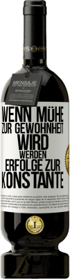 49,95 € Kostenloser Versand | Rotwein Premium Ausgabe MBS® Reserve Wenn Mühe zur Gewohnheit wird, werden Erfolge zur Konstante Weißes Etikett. Anpassbares Etikett Reserve 12 Monate Ernte 2014 Tempranillo