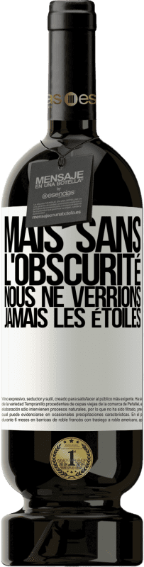 49,95 € Envoi gratuit | Vin rouge Édition Premium MBS® Réserve Mais sans l'obscurité, nous ne verrions jamais les étoiles Étiquette Blanche. Étiquette personnalisable Réserve 12 Mois Récolte 2015 Tempranillo