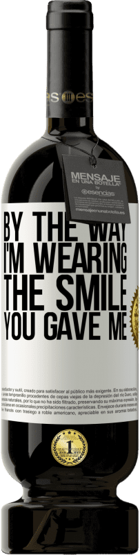 49,95 € Free Shipping | Red Wine Premium Edition MBS® Reserve By the way, I'm wearing the smile you gave me White Label. Customizable label Reserve 12 Months Harvest 2016 Tempranillo