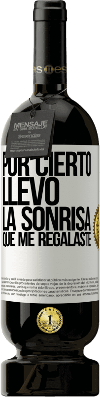 49,95 € Envío gratis | Vino Tinto Edición Premium MBS® Reserva Por cierto, llevo la sonrisa que me regalaste Etiqueta Blanca. Etiqueta personalizable Reserva 12 Meses Cosecha 2015 Tempranillo