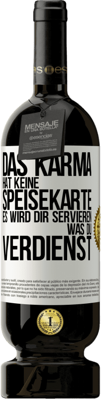 49,95 € Kostenloser Versand | Rotwein Premium Ausgabe MBS® Reserve Das Karma hat keine Speisekarte. Es wird dir servieren, was du verdienst Weißes Etikett. Anpassbares Etikett Reserve 12 Monate Ernte 2015 Tempranillo