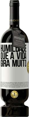 49,95 € Envio grátis | Vinho tinto Edição Premium MBS® Reserva Humildade, que a vida gira muito Etiqueta Branca. Etiqueta personalizável Reserva 12 Meses Colheita 2015 Tempranillo