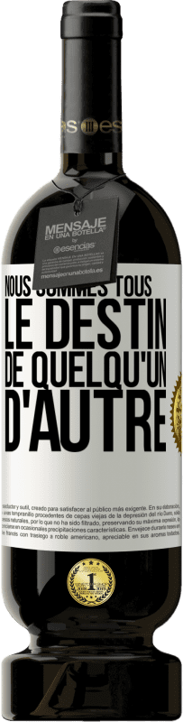 49,95 € Envoi gratuit | Vin rouge Édition Premium MBS® Réserve Nous sommes tous le destin de quelqu'un d'autre Étiquette Blanche. Étiquette personnalisable Réserve 12 Mois Récolte 2015 Tempranillo