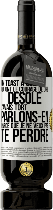 49,95 € Envoi gratuit | Vin rouge Édition Premium MBS® Réserve Un toast à ceux qui ont le courage de dire Désolé, j'avais tort. Parlons-en parce que je ne veux pas te perdre Étiquette Blanche. Étiquette personnalisable Réserve 12 Mois Récolte 2015 Tempranillo