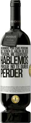 49,95 € Envío gratis | Vino Tinto Edición Premium MBS® Reserva Un brindis por esas personas que tienen el valor de decir Perdón, me equivoqué. Hablemos, porque no te quiero perder Etiqueta Blanca. Etiqueta personalizable Reserva 12 Meses Cosecha 2014 Tempranillo