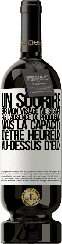 49,95 € Envoi gratuit | Vin rouge Édition Premium MBS® Réserve Un sourire sur mon visage ne signifie pas l'absence de problèmes, mais la capacité d'être heureux au-dessus d'eux Étiquette Blanche. Étiquette personnalisable Réserve 12 Mois Récolte 2015 Tempranillo