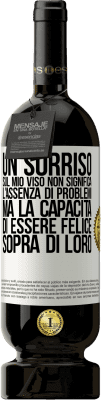 49,95 € Spedizione Gratuita | Vino rosso Edizione Premium MBS® Riserva Un sorriso sul mio viso non significa l'assenza di problemi, ma la capacità di essere felice sopra di loro Etichetta Bianca. Etichetta personalizzabile Riserva 12 Mesi Raccogliere 2015 Tempranillo