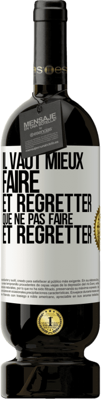 49,95 € Envoi gratuit | Vin rouge Édition Premium MBS® Réserve Il vaut mieux faire et regretter que ne pas faire et regretter Étiquette Blanche. Étiquette personnalisable Réserve 12 Mois Récolte 2015 Tempranillo