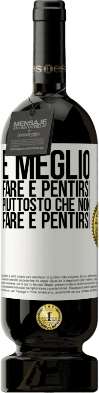 49,95 € Spedizione Gratuita | Vino rosso Edizione Premium MBS® Riserva È meglio fare e pentirsi, piuttosto che non fare e pentirsi Etichetta Bianca. Etichetta personalizzabile Riserva 12 Mesi Raccogliere 2015 Tempranillo